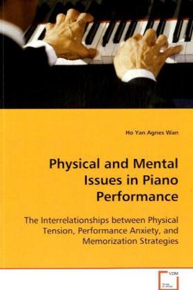 Physical and Mental Issues in Piano Performance / The Interrelationships between Physical Tension,Performance Anxiety, and Memorization Strategies / Agnes H. Y. Wan (u. a.) / Taschenbuch / Englisch - Wan, Agnes H. Y.