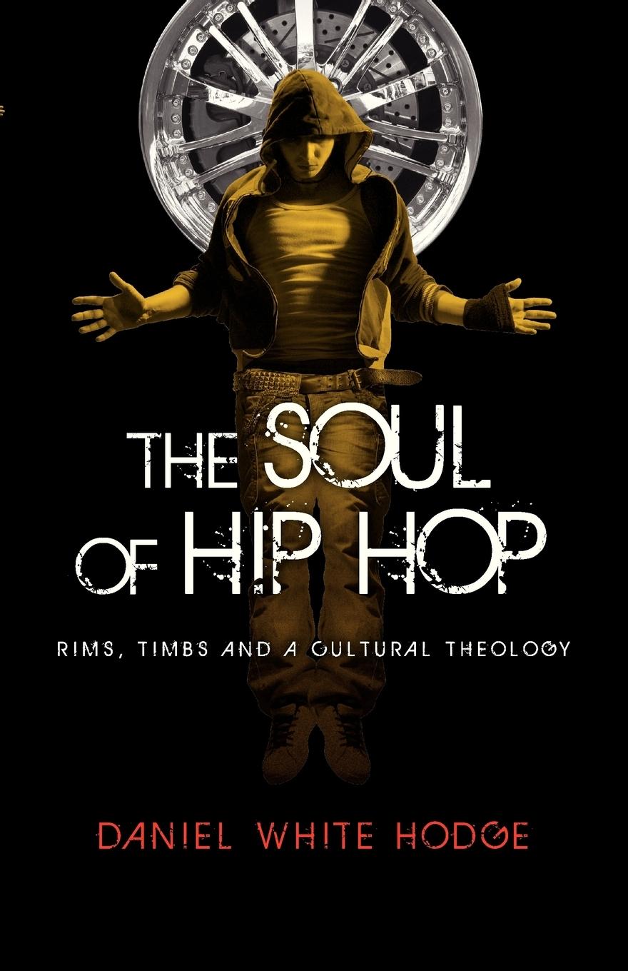 The Soul of Hip Hop: Rims, Timbs and a Cultural Theology  Daniel White Hodge  Taschenbuch  Englisch  2010 - Hodge, Daniel White