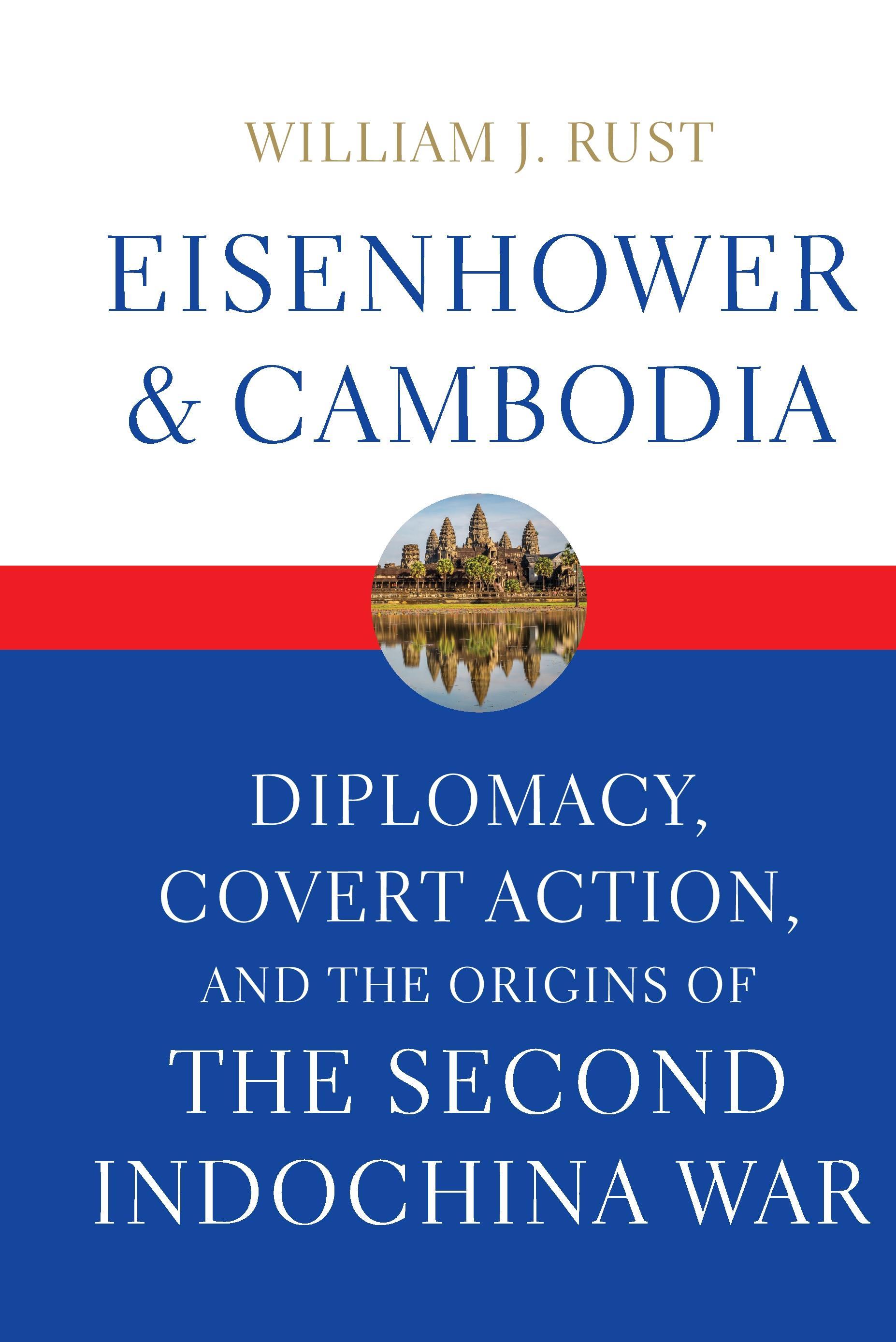Eisenhower and Cambodia: Diplomacy, Covert Action, and the Origins of the Second Indochina War / William J. Rust / Buch / Studies in Conflict, Diplomacy / Englisch / 2016 / UNIV PR OF KENTUCKY - Rust, William J.