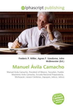 Manuel Ávila Camacho / Frederic P. Miller (u. a.) / Taschenbuch / Englisch / Alphascript Publishing / EAN 9786130692629 - Miller, Frederic P.
