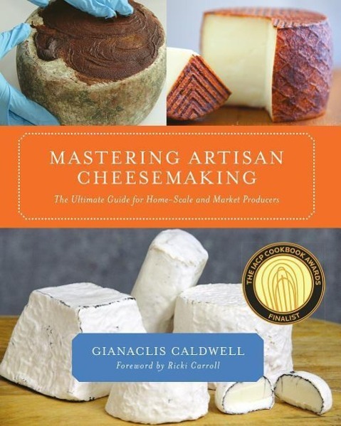 Mastering Artisan Cheesemaking / The Ultimate Guide for Home-Scale and Market Producer / Gianaclis Caldwell / Taschenbuch / Kartoniert / Broschiert / Englisch / 2012 / Chelsea Green Publishing UK - Caldwell, Gianaclis