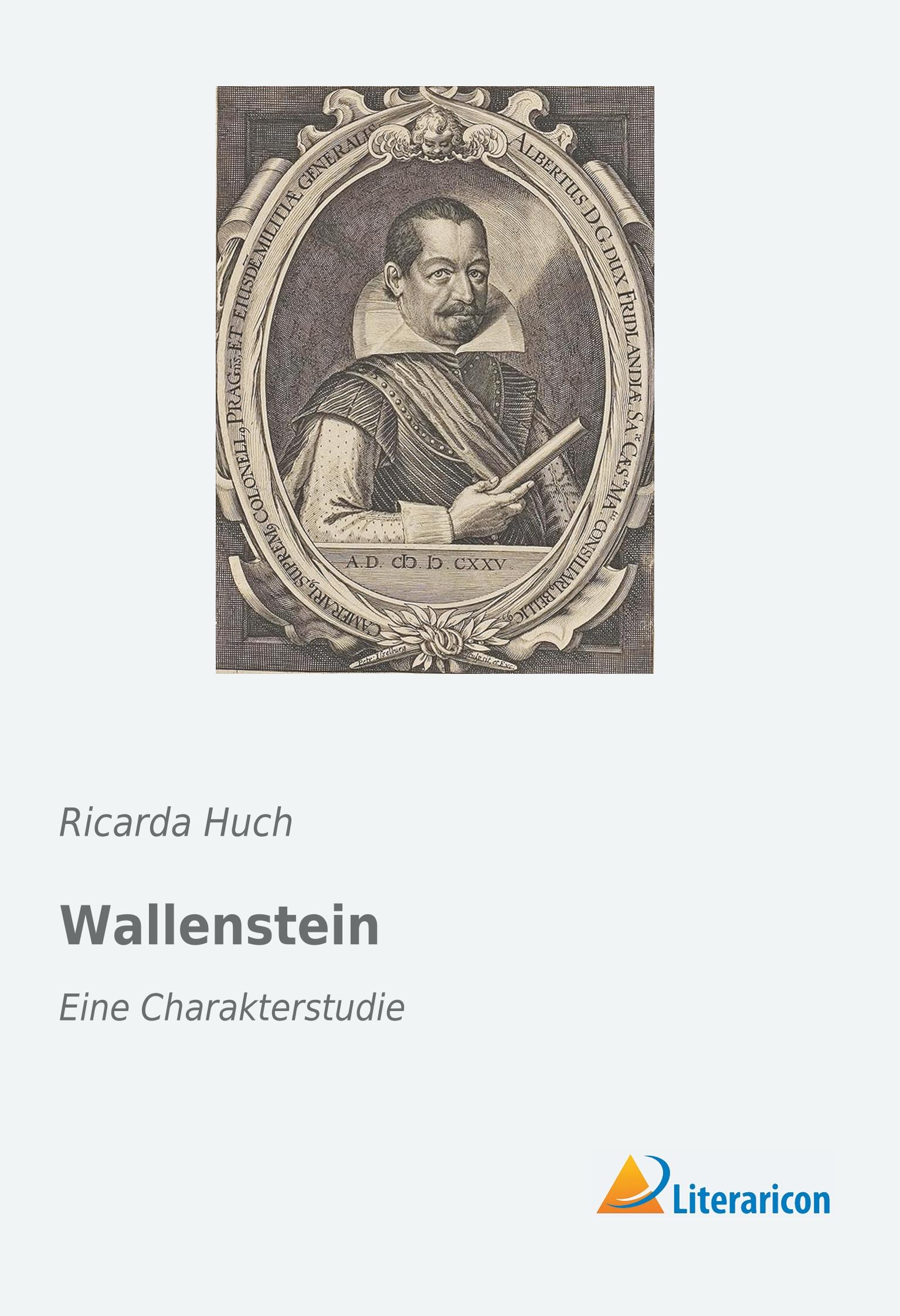 Wallenstein / Eine Charakterstudie / Ricarda Huch / Taschenbuch / Paperback / 176 S. / Deutsch / 2019 / Literaricon Verlag / EAN 9783959137829 - Huch, Ricarda