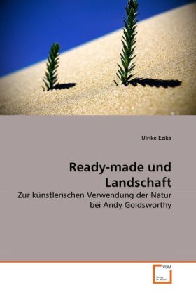 Ready-made und Landschaft / Zur künstlerischen Verwendung der Natur bei Andy Goldsworthy / Ulrike Ezika / Taschenbuch / 112 S. / Deutsch / 2010 / VDM Verlag Dr. Müller / EAN 9783639269529 - Ezika, Ulrike