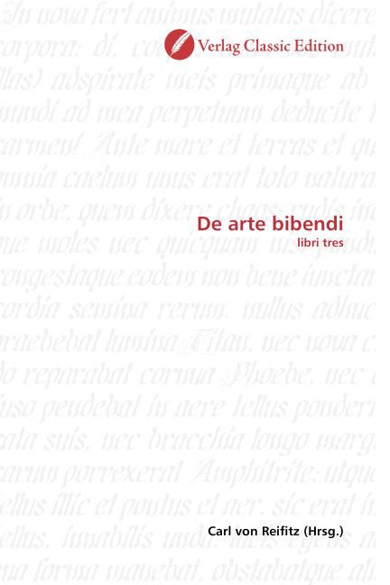 De arte bibendi / libri tres / Carl von Reifitz / Taschenbuch / Deutsch / Verlag Classic Edition / EAN 9783839713730 - Reifitz, Carl von