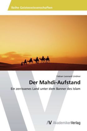 Der Mahdi-Aufstand / Ein zerrissenes Land unter dem Banner des Islam / Fabian Leonard Lindner / Taschenbuch / Deutsch / AV Akademikerverlag / EAN 9783639473131 - Lindner, Fabian Leonard