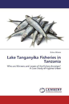 Lake Tanganyika Fisheries in Tanzania / Who are Winners and Losers of the Fishery Incomes? A Case Study of Kigoma Urban / Odass Bilame / Taschenbuch / Englisch / LAP Lambert Academic Publishing - Bilame, Odass