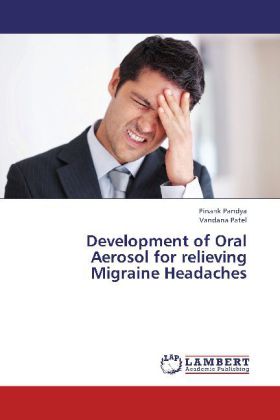 Development of Oral Aerosol for relieving Migraine Headaches / Pinank Pandya (u. a.) / Taschenbuch / Englisch / LAP Lambert Academic Publishing / EAN 9783659229831 - Pandya, Pinank