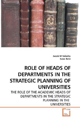 ROLE OF HEADS OF DEPARTMENTS IN THE STRATEGIC PLANNING OF UNIVERSITIES / THE ROLE OF THE ACADEMIC HEADS OF DEPARTMENTS IN THE STRATEGIC PLANNING IN THE UNIVERSITIES / Jacob M Selesho / Taschenbuch - Selesho, Jacob M