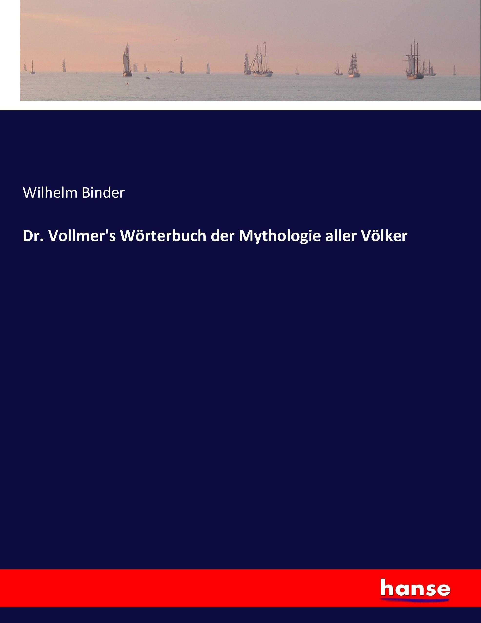 Dr. Vollmer's Wörterbuch der Mythologie aller Völker / Wilhelm Binder / Taschenbuch / Paperback / 532 S. / Deutsch / 2017 / hansebooks / EAN 9783744624732 - Binder, Wilhelm