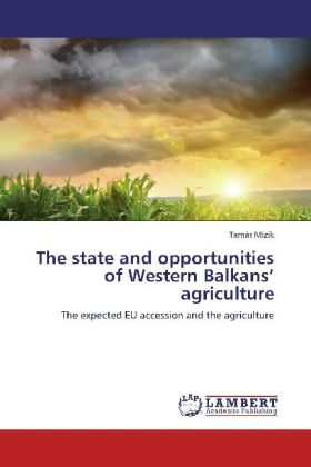 The state and opportunities of Western Balkans agriculture / The expected EU accession and the agriculture / Tamás Mizik / Taschenbuch / Englisch / LAP Lambert Academic Publishing / EAN 9783848445332 - Mizik, Tamás