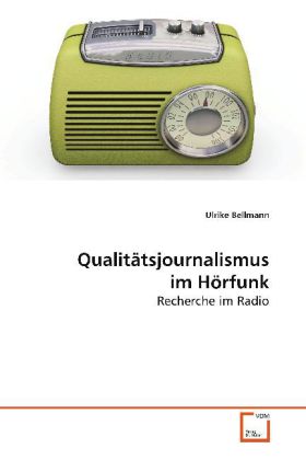 Qualitätsjournalismus im Hörfunk / Recherche im Radio / Ulrike Bellmann / Taschenbuch / Deutsch / VDM Verlag Dr. Müller / EAN 9783639096132 - Bellmann, Ulrike