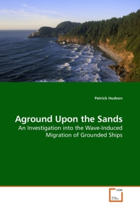 Aground Upon the Sands / An Investigation into the Wave-Induced Migration of Grounded Ships / Patrick Hudson / Taschenbuch / Englisch / VDM Verlag Dr. Müller / EAN 9783639139532 - Hudson, Patrick
