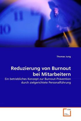 Reduzierung von Burnout bei Mitarbeitern / Ein betriebliches Konzept zur Burnout-Prävention durch zielgerichtete Personalführung / Thomas Jung / Taschenbuch / 128 S. / Deutsch / 2011 - Jung, Thomas