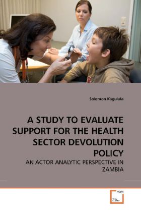 A STUDY TO EVALUATE SUPPORT FOR THE HEALTH SECTOR DEVOLUTION POLICY / AN ACTOR ANALYTIC PERSPECTIVE IN ZAMBIA / Solomon Kagulula / Taschenbuch / Englisch / VDM Verlag Dr. Müller / EAN 9783639221633 - Kagulula, Solomon