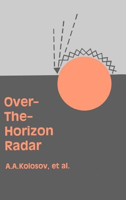Over-The-Horizon Radar  Andrei A. Kolosov  Buch  Artech House Radar Library (Ha  Englisch  1987 - Kolosov, Andrei A.