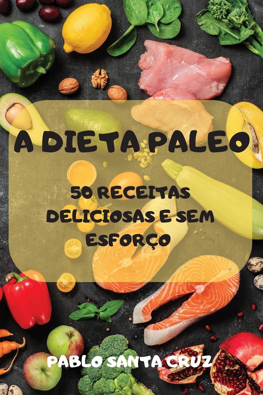 A Dieta Paleo 50 Receitas Deliciosas E Sem Esforço / Pablo Santa Cruz / Taschenbuch / Portugiesisch / 2021 / LIGHTNING SOURCE INC / EAN 9781803502533 - Pablo Santa Cruz