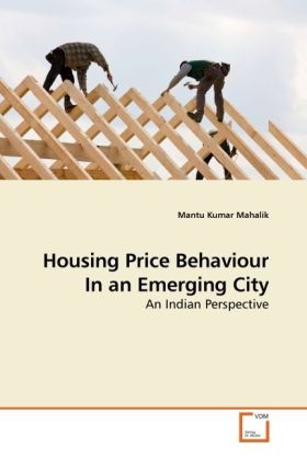 Housing Price Behaviour In an Emerging City / An Indian Perspective / Mantu Kumar Mahalik / Taschenbuch / Englisch / VDM Verlag Dr. Müller / EAN 9783639052633 - Mahalik, Mantu Kumar
