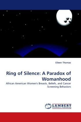 Ring of Silence: A Paradox of Womanhood / African American Women's Breasts, Beliefs, and Cancer Screening Behaviors / Eileen Thomas / Taschenbuch / Englisch / LAP Lambert Academic Publishing - Thomas, Eileen