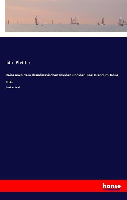 Reise nach dem skandinavischen Norden und der Insel Island im Jahre 1845 / Zweiter Band / Ida Pfeiffer / Taschenbuch / Paperback / 196 S. / Deutsch / 2018 / hansebooks / EAN 9783337360634 - Pfeiffer, Ida