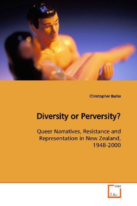 Diversity or Perversity? / Queer Narratives, Resistance and Representation in New Zealand, 1948-2000 / Christopher Burke / Taschenbuch / Englisch / VDM Verlag Dr. Müller / EAN 9783639036534 - Burke, Christopher