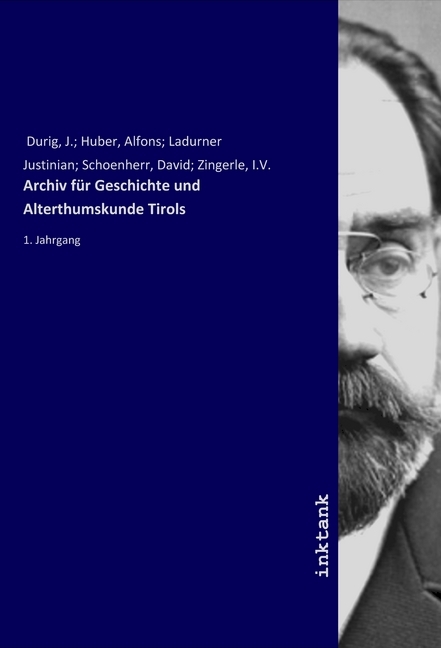 Archiv für Geschichte und Alterthumskunde Tirols / 1. Jahrgang / J. Durig / Taschenbuch / Deutsch / Inktank-Publishing / EAN 9783750148734 - Durig, J.