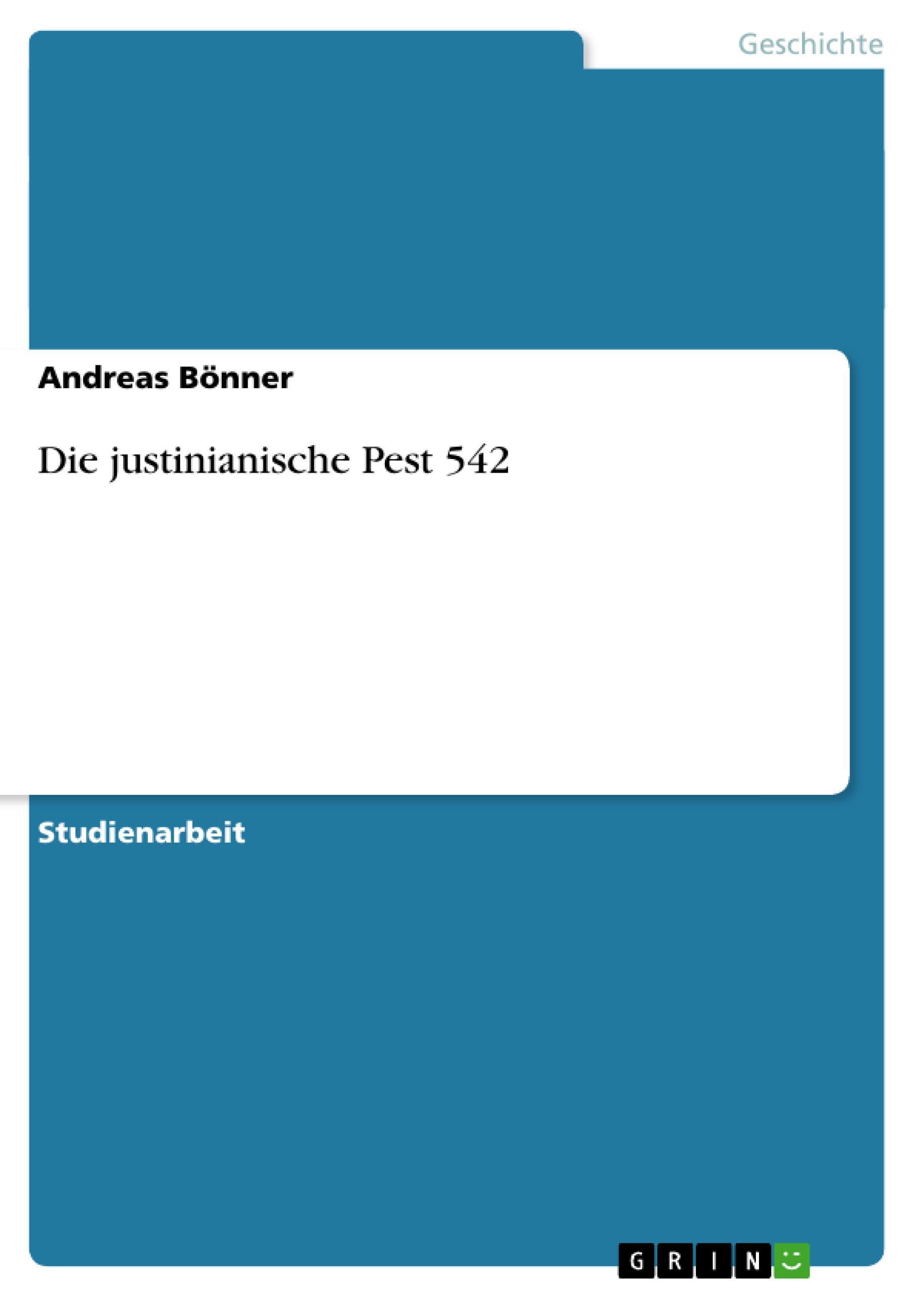 Die justinianische Pest 542 / Andreas Bönner / Taschenbuch / Paperback / 24 S. / Deutsch / 2009 / GRIN Verlag / EAN 9783640499434 - Bönner, Andreas