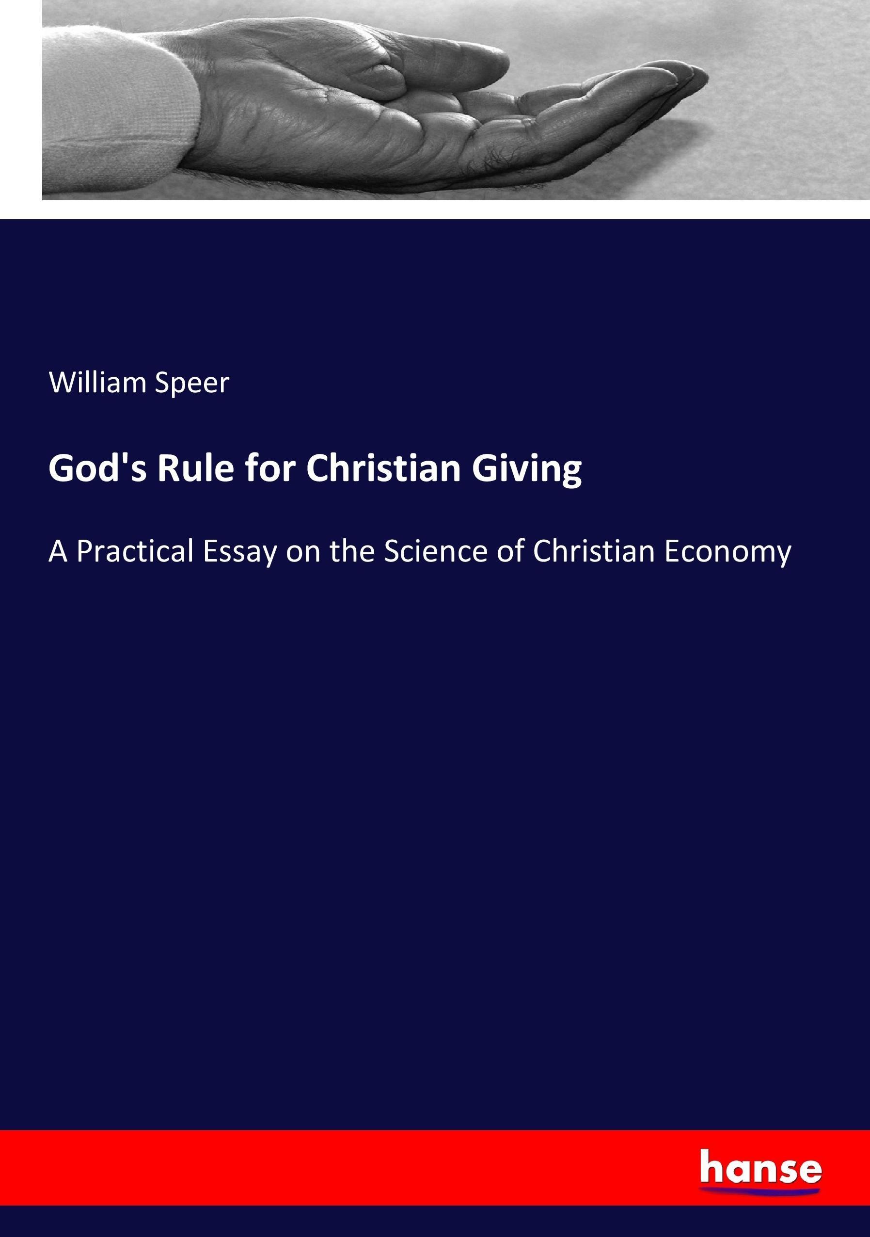 God's Rule for Christian Giving / A Practical Essay on the Science of Christian Economy / William Speer / Taschenbuch / Paperback / 276 S. / Englisch / 2017 / hansebooks / EAN 9783337159634 - Speer, William
