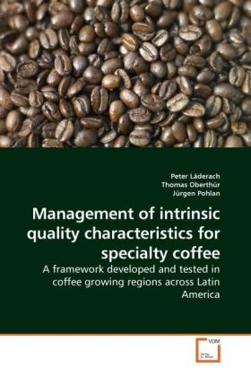 Management of intrinsic quality characteristics for specialty coffee / A framework developed and tested in coffee growing regions across Latin America / Peter Läderach / Taschenbuch / Englisch - Läderach, Peter