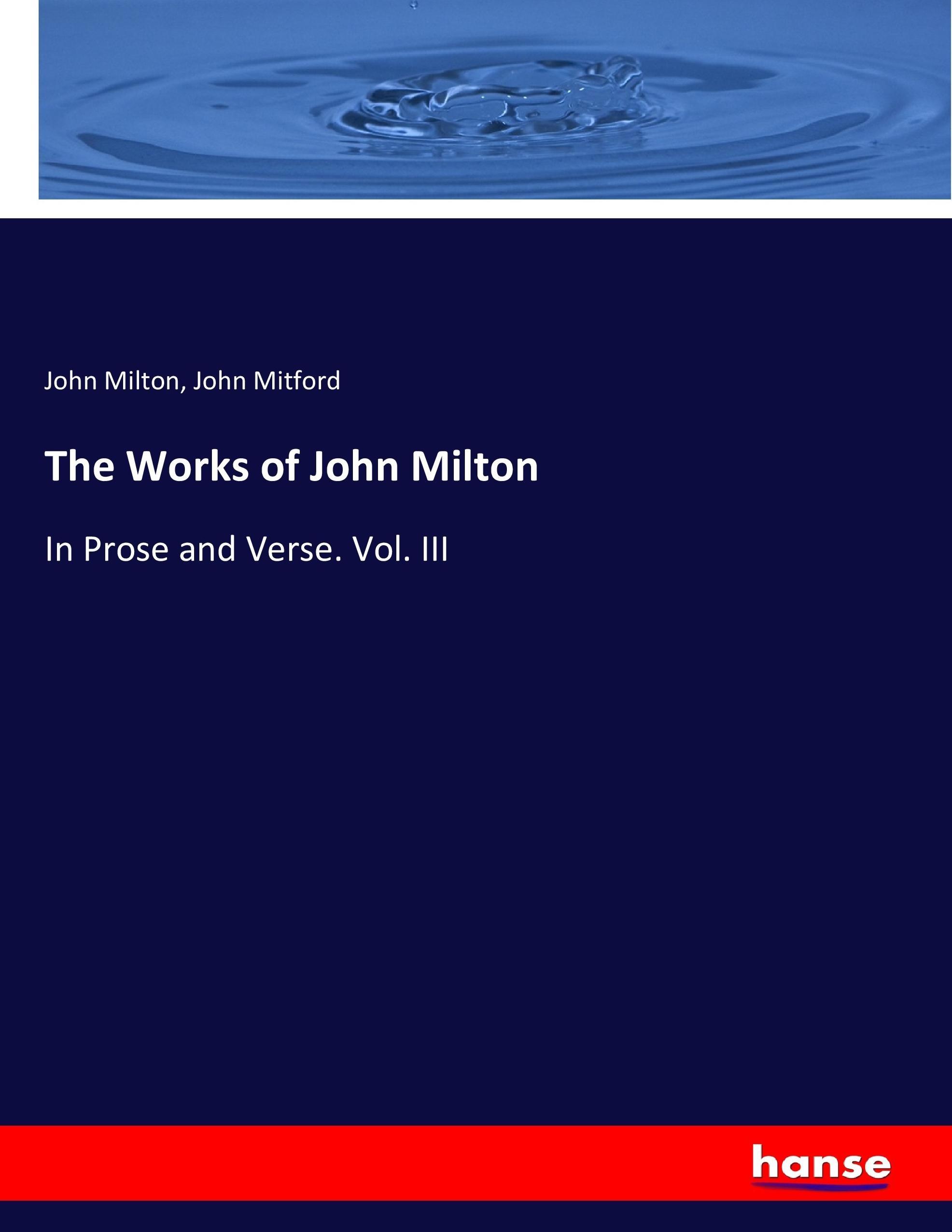 The Works of John Milton / In Prose and Verse. Vol. III / John Milton (u. a.) / Taschenbuch / Paperback / 544 S. / Englisch / 2017 / hansebooks / EAN 9783744691635 - Milton, John