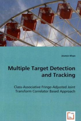 Multiple Target Detection and Tracking / Class-Associative Fringe-Adjusted Joint Transform Correlator Based Approach / Jesmin Khan / Taschenbuch / Englisch / VDM Verlag Dr. Müller / EAN 9783639034035 - Khan, Jesmin