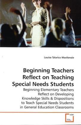 Beginning Teachers Reflect on Teaching Special Needs Students / Beginning Elementary Teachers Reflect on Developing Knowledge Skills / Louise Talarico MacKenzie / Taschenbuch / Englisch - MacKenzie, Louise Talarico
