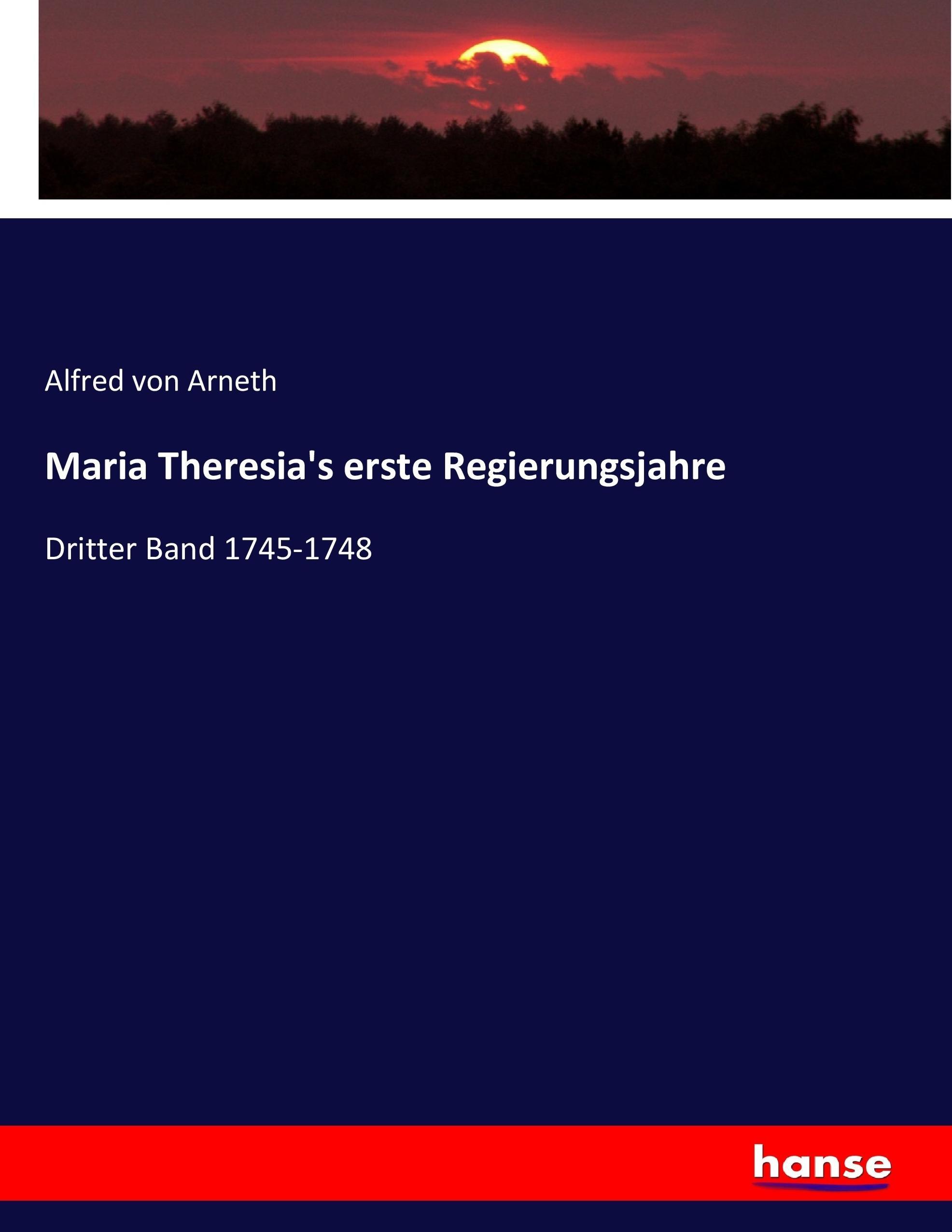 Maria Theresia's erste Regierungsjahre / Dritter Band 1745-1748 / Alfred Von Arneth / Taschenbuch / Paperback / 512 S. / Deutsch / 2017 / hansebooks / EAN 9783743673236 - Arneth, Alfred Von