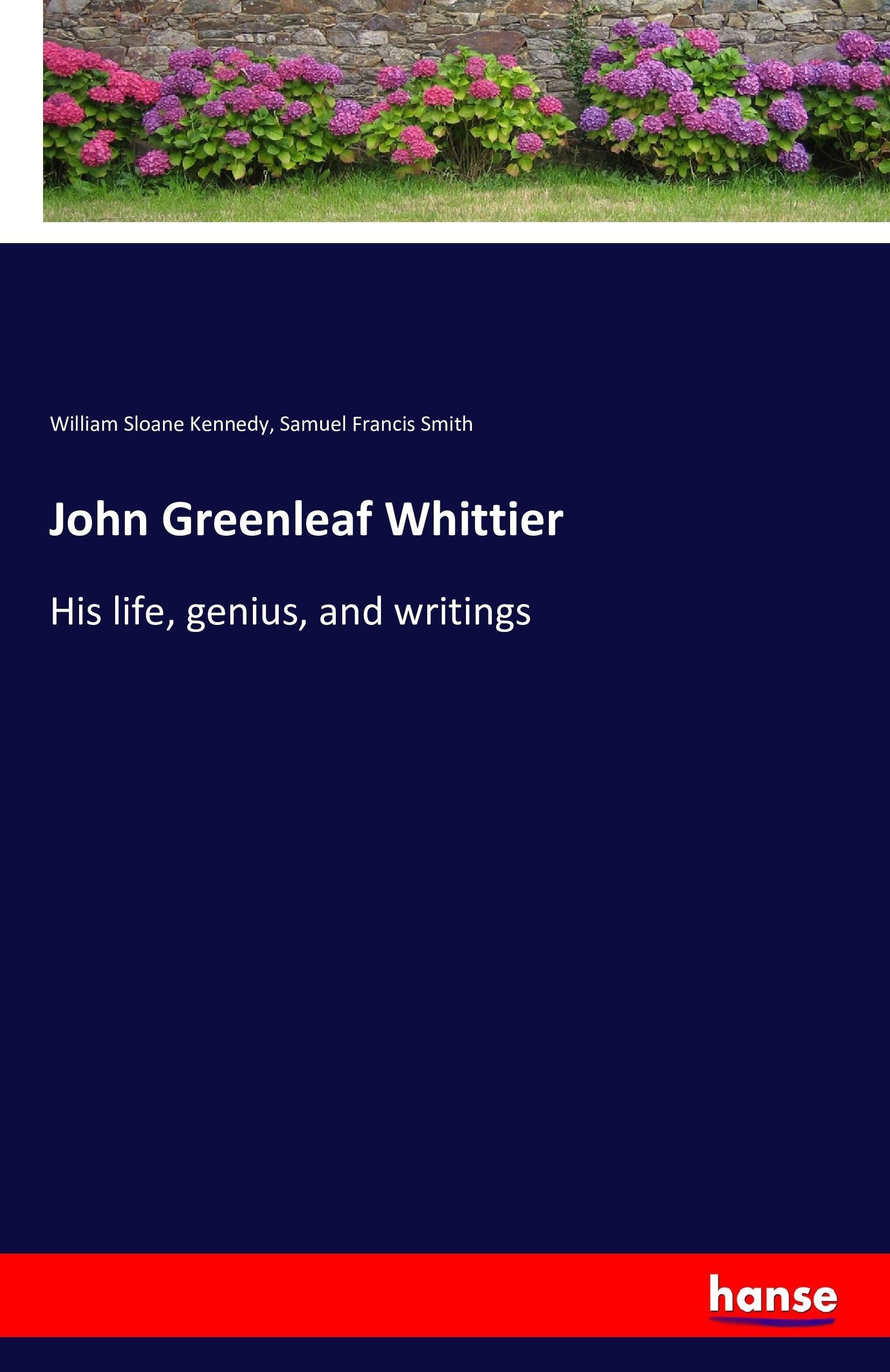 John Greenleaf Whittier / His life, genius, and writings / William Sloane Kennedy (u. a.) / Taschenbuch / Paperback / 376 S. / Englisch / 2016 / hansebooks / EAN 9783743324336 - Kennedy, William Sloane