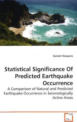 Statistical Significance Of Predicted Earthquake Occurrence / A Comparison of Natural and Predicted Earthquake Occurrence in Seismologically Active Areas / Ganesh Neupane / Taschenbuch / Englisch - Neupane, Ganesh
