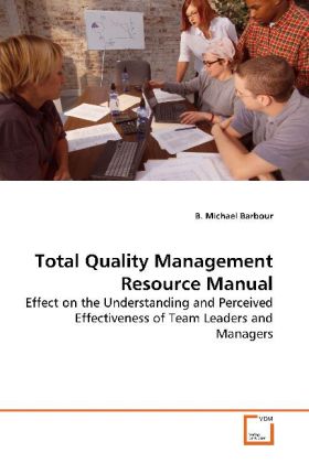 Total Quality Management Resource Manual / Effect on the Understanding and Perceived Effectiveness of Team Leaders and Managers / B. Michael Barbour / Taschenbuch / Englisch / VDM Verlag Dr. Müller - Barbour, B. Michael