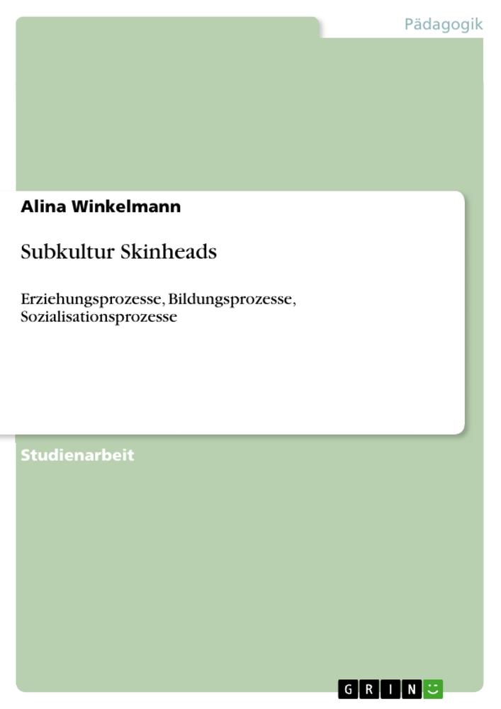 Subkultur Skinheads / Erziehungsprozesse, Bildungsprozesse, Sozialisationsprozesse / Alina Winkelmann / Taschenbuch / Booklet / 20 S. / Deutsch / 2010 / GRIN Verlag / EAN 9783640734337 - Winkelmann, Alina
