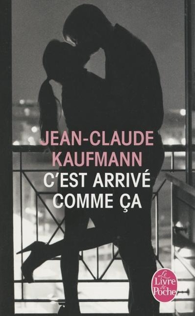 C'Est Arrive Comme CA / Jean-Claude Kaufmann / Taschenbuch / Litterature & Documents / 238 S. / Französisch / 2013 / Livre de Poche / EAN 9782253174837 - Kaufmann, Jean-Claude