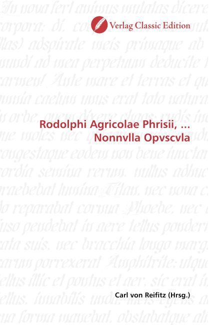 Rodolphi Agricolae Phrisii, ... Nonnvlla Opvscvla / Carl von Reifitz / Taschenbuch / Deutsch / Verlag Classic Edition / EAN 9783869324937 - Reifitz, Carl von