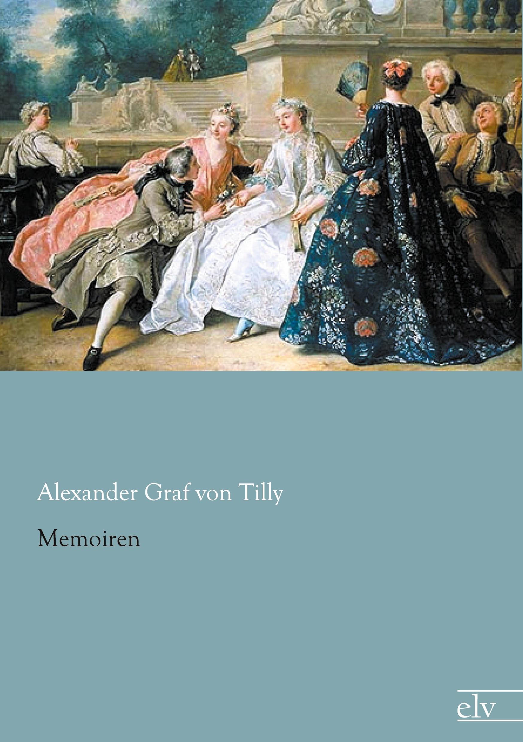 Memoiren / Alexander Graf von Tilly / Taschenbuch / Paperback / 640 S. / Deutsch / 2012 / Europäischer Literaturverlag / EAN 9783862672738 - Tilly, Alexander Graf von