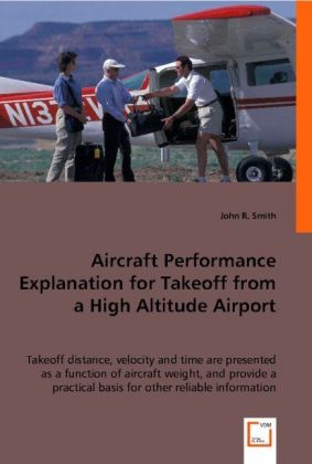 Aircraft Performance Explanation for Takeoff from a High Altitude Airport / John R. Smith / Taschenbuch / Englisch / VDM Verlag Dr. Müller / EAN 9783836483438 - John R. Smith