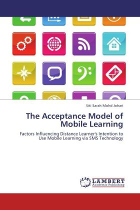 The Acceptance Model of Mobile Learning / Factors Influencing Distance Learner's Intention to Use Mobile Learning via SMS Technology / Siti Sarah Mohd Johari (u. a.) / Taschenbuch / Englisch - Mohd Johari, Siti Sarah