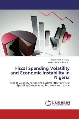 Fiscal Spending Volatility and Economic Instability in Nigeria / Test of Volatility nature and Cyclical Effect of Fiscal Spending Components; Recurrent and capital / Adedayo O. Adedeji (u. a.) / Buch - Adedeji, Adedayo O.