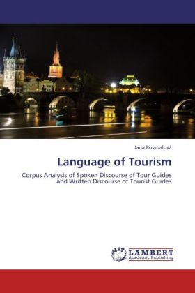 Language of Tourism / Corpus Analysis of Spoken Discourse of Tour Guides and Written Discourse of Tourist Guides / Jana Rosypalová / Taschenbuch / Englisch / LAP Lambert Academic Publishing - Rosypalová, Jana