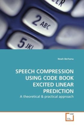 SPEECH COMPRESSION USING CODE BOOK EXCITED LINEAR PREDICTION / A theoretical / Noah Berhanu / Taschenbuch / Englisch / VDM Verlag Dr. Müller / EAN 9783639173239 - Berhanu, Noah