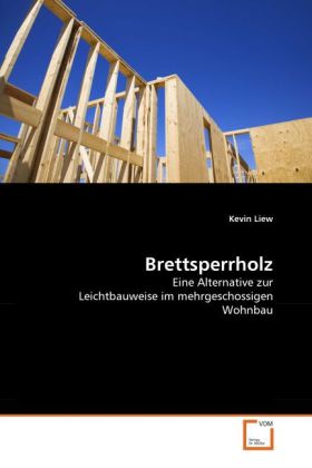 Brettsperrholz / Eine Alternative zur Leichtbauweise im mehrgeschossigen Wohnbau / Kevin Liew / Taschenbuch / 112 S. / Deutsch / 2010 / VDM Verlag Dr. Müller / EAN 9783639293739 - Liew, Kevin