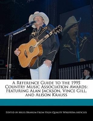 A Reference Guide to the 1995 Country Music Association Awards: Featuring Alan Jackson, Vince Gill, and Alison Krauss / Miles Branum / Taschenbuch / Englisch / 2010 / SIX DEGREES / EAN 9781171174639 - Branum, Miles