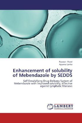 Enhancement of solubility of Mebendazole by SEDDS / Self Emulsifying Drug Delivery System of Mebendazole with improved solubility, effective against lymphatic filariasis / Naveen Patel (u. a.) / Buch - Patel, Naveen
