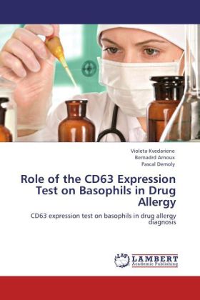 Role of the CD63 Expression Test on Basophils in Drug Allergy / CD63 expression test on basophils in drug allergy diagnosis / Violeta Kvedariene (u. a.) / Taschenbuch / Englisch / EAN 9783845440040 - Kvedariene, Violeta