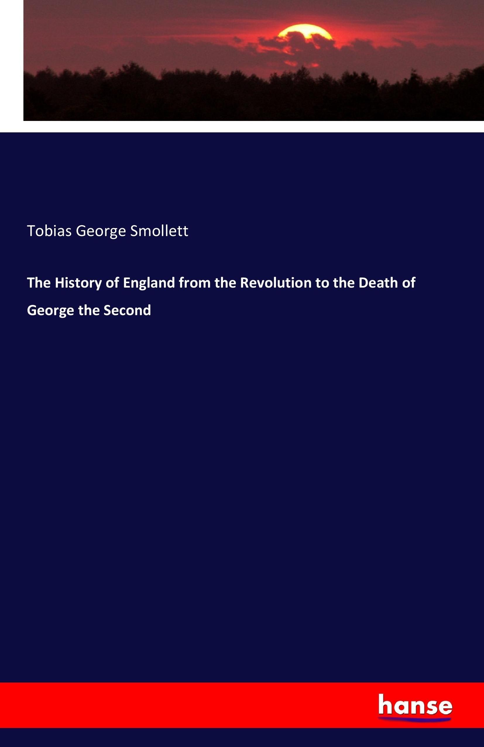 The History of England from the Revolution to the Death of George the Second / Tobias George Smollett / Taschenbuch / Paperback / 700 S. / Englisch / 2017 / hansebooks / EAN 9783742816740 - Smollett, Tobias George