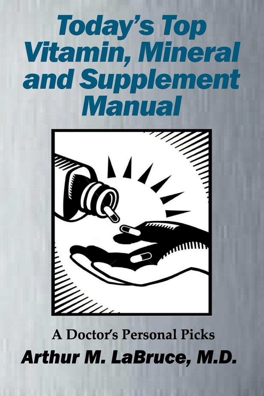Today's Top Vitamin, Mineral and Supplement Manual / A Doctor's Personal Picks / Arthur Labruce / Taschenbuch / Paperback / Englisch / 2011 / Lulu.com / EAN 9781257058440 - Labruce, Arthur
